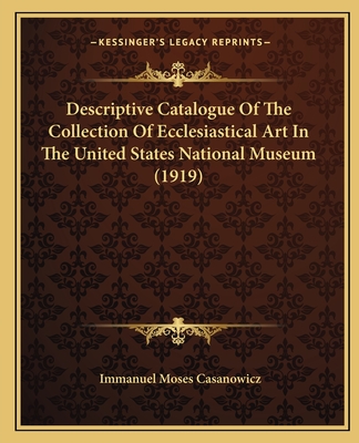 Descriptive Catalogue of the Collection of Ecclesiastical Art in the United States National Museum (1919) - Casanowicz, Immanuel Moses