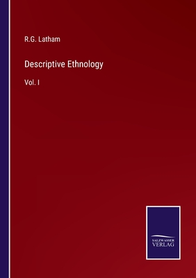 Descriptive Ethnology: Vol. I - Latham, R G