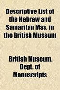 Descriptive List of the Hebrew and Samaritan Mss. in the British Museum