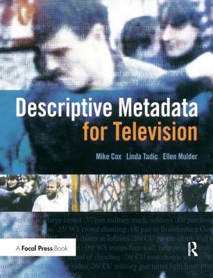 Descriptive Metadata for Television: An End-to-End Introduction - Cox, Mike, and Mulder, Ellen, and Tadic, Linda