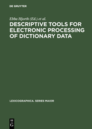 Descriptive Tools for Electronic Processing of Dictionary Data: Studies in Computational Lexicography. Mit Einer Deutschen Zusammenfassung / Avec Un R?sum? Fran?ais