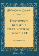 Descrizione Di Napoli Ne'principii del Secolo XVII (Classic Reprint)