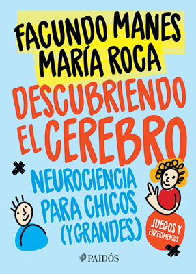 Descubriendo El Cerebro: Neurociencia Para Chicos (Y Grandes) - Manes, Facundo, and Roca, Mara