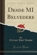 Desde Mi Belvedere (Classic Reprint)