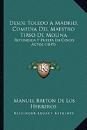 Desde Toledo A Madrid, Comedia Del Maestro Tirso De Molina: Refundida Y Puesta En Cinco Actos (1849)