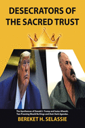 Desecrators of the Sacred Trust: The Apotheoses of Donald J. Trump and Isaias Afwerki. Two Preening Would Be Kings and Their Dark Agendas