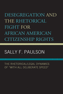 Desegregation and the Rhetorical Fight for African American Citizenship Rights: The Rhetorical/Legal Dynamics of "With All Deliberate Speed"