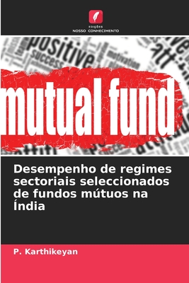 Desempenho de regimes sectoriais seleccionados de fundos mtuos na ndia - Karthikeyan, P