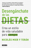 Desengnchate de Las Dietas: Crea Un Estilo de Vida Saludable Para Siempre / Free Yourself from Diets