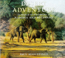 Desert Adventure: In Search of Wilderness in Namibia and Botswana - 