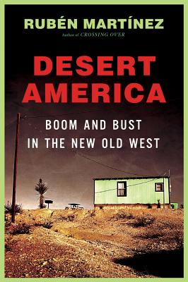 Desert America: Boom and Bust in the New Old West - Martinez, Ruben