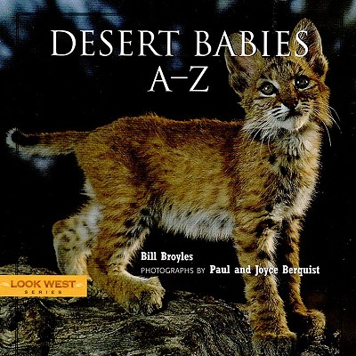 Desert Babies A-Z - Broyles, Bill, and Berquist, Paul (Photographer), and Berquist, Joyco (Photographer)