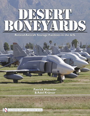 Desert Boneyard: Retired Aircraft Storage Facilities n the U.S. - Hoeveler, Patrick