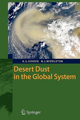 Desert Dust in the Global System - Goudie, Andrew S., and Middleton, Nicholas J.
