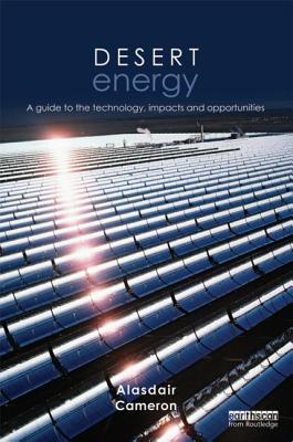 Desert Energy: A Guide to the Technology, Impacts and Opportunities - Cameron, Alasdair