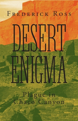 Desert Enigma: Plague in Chaco Canyon - Ross, Frederick