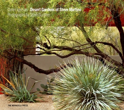 Desert Gardens of Steve Martino - Yglesias, Caren, and Bowman, Obie G (Foreword by), and Gunther, Steve (Photographer)