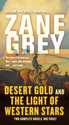 Desert Gold and the Light of Western Stars: Two Complete Novels - Grey, Zane