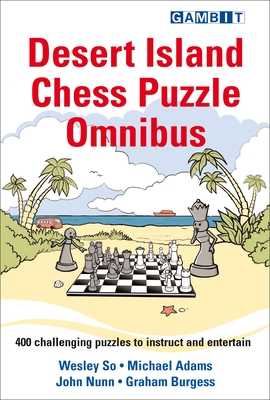 Desert Island Chess Puzzle Omnibus - So, Wesley, and Adams, Michael, and Nunn, John