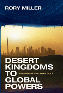 Desert Kingdoms to Global Powers: The Rise of the Arab Gulf