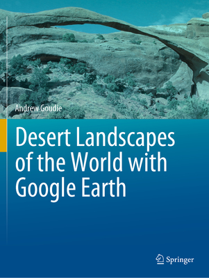 Desert Landscapes of the World with Google Earth - Goudie, Andrew