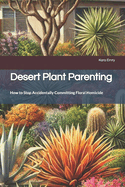 Desert Plant Parenting: How to Stop Accidentally Committing Floral Homicide