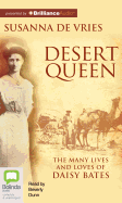Desert Queen: The Many Lives and Loves of Daisy Bates