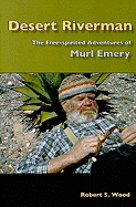 Desert Riverman: The Free-Spirited Adventures of Murl Emery