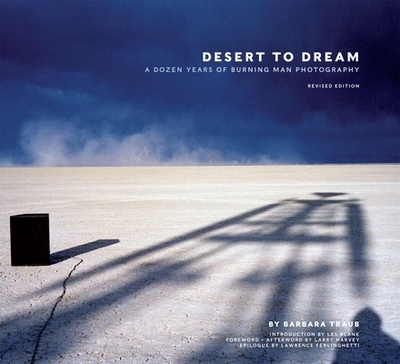 Desert to Dream: A Dozen Years of Burning Man Photography - Traub, Barbara (Photographer), and Harvey, Larry (Afterword by), and Blank, Les (Introduction by)