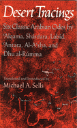 Desert Tracings: Six Classic Arabian Odes by 'Alqama, Shnfara, Labd, 'Antara, Al-A'Sha, and Dhu Al-Rmma