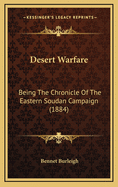 Desert Warfare: Being the Chronicle of the Eastern Soudan Campaign (1884)