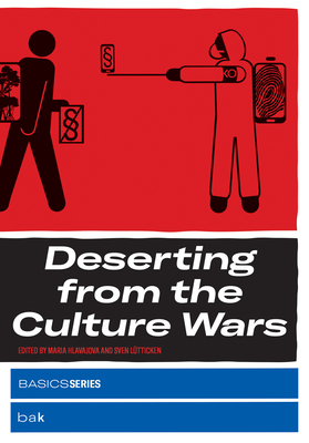 Deserting from the Culture Wars - Hlavajova, Maria (Editor), and Lutticken, Sven (Editor)