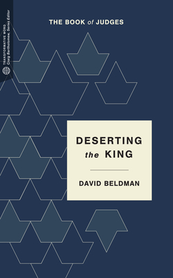 Deserting the King: The Book of Judges - Beldman, David, and Bartholomew, Craig G, Dr. (Editor)