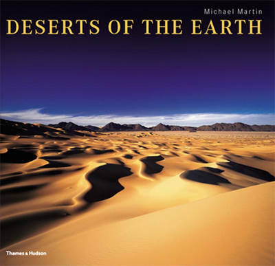 Deserts of the Earth: Extraordinary Images of Extreme Environments - Martin, Michael (Photographer), and Asher, Michael (Foreword by)