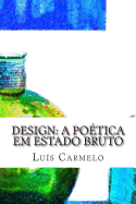 Design: A Poetica Em Estado Bruto
