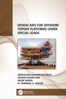 Design Aids for Offshore Topside Platforms Under Special Loads - Chandrasekaran, Srinivasan, and Jain, Arvind Kumar, and Shafiq, Nasir