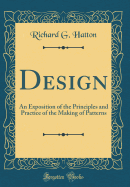 Design: An Exposition of the Principles and Practice of the Making of Patterns (Classic Reprint)