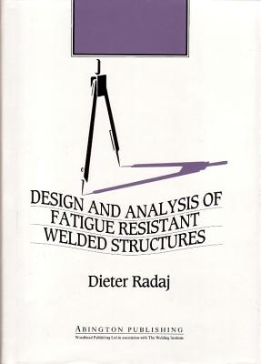 Design & Analysis of Fatigue Resistant Welded Structures - Radaj, Dieter