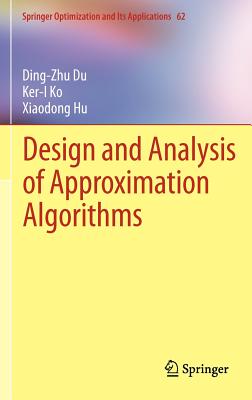 Design and Analysis of Approximation Algorithms - Du, Ding-Zhu, and Ko, Ker-I, and Hu, Xiaodong