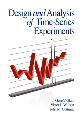 Design and Analysis of Time-Series Experiments - Glass, Gene V (Introduction by), and Willson, Victor L, and Gottman, John M, PhD