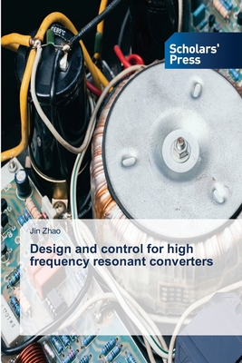 Design and control for high frequency resonant converters - Zhao, Jin