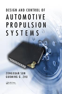 Design and Control of Automotive Propulsion Systems - Sun, Zongxuan, and Zhu, Guoming G