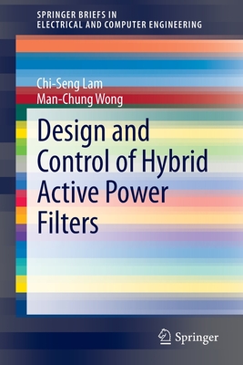 Design and Control of Hybrid Active Power Filters - Lam, Chi-Seng, and Wong, Man-Chung