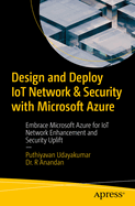 Design and Deploy IoT Network & Security with Microsoft Azure: Embrace Microsoft Azure for IoT Network Enhancement and Security Uplift