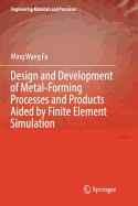 Design and Development of Metal-Forming Processes and Products Aided by Finite Element Simulation