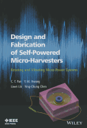 Design and Fabrication of Self-Powered Micro-Harvesters: Rotating and Vibrated Micro-Power Systems