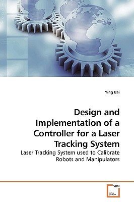 Design and Implementation of a Controller for a Laser Tracking System - Bai, Ying