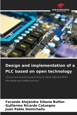 Design and implementation of a PLC based on open technology - Sibona Bulfon, Facundo Alejandro, and Catuogno, Guillermo Ricardo, and Demichelis, Juan Pablo