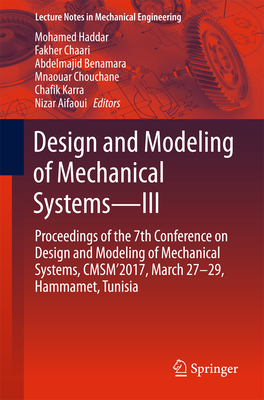 Design and Modeling of Mechanical Systems--III: Proceedings of the 7th Conference on Design and Modeling of Mechanical Systems, Cmsm'2017, March 27-29, Hammamet, Tunisia - Haddar, Mohamed (Editor), and Chaari, Fakher (Editor), and Benamara, Abdelmajid (Editor)