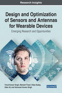 Design and Optimization of Sensors and Antennas for Wearable Devices: Emerging Research and Opportunities